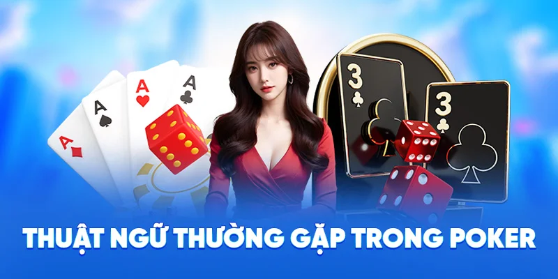 Khám Phá Poker Tại 78WIN - Luật Chơi Đơn Giản Từ Cao Thủ 3 Thuật ngữ thường gặp trong poker