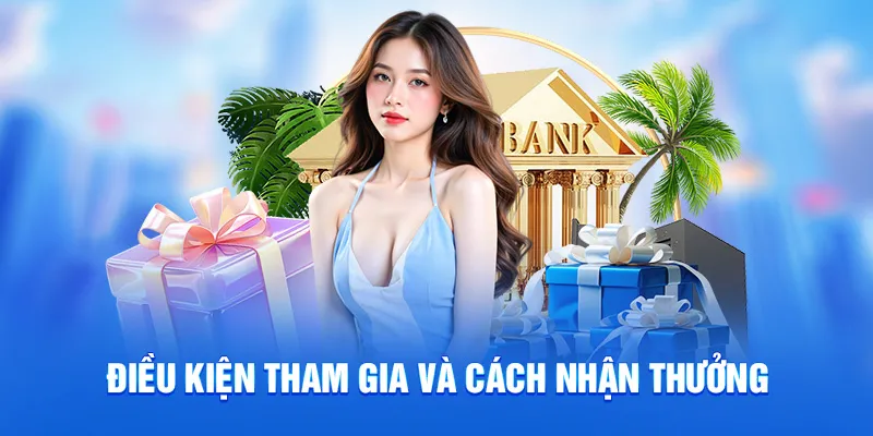 Điều kiện tham gia và cách nhận thưởng