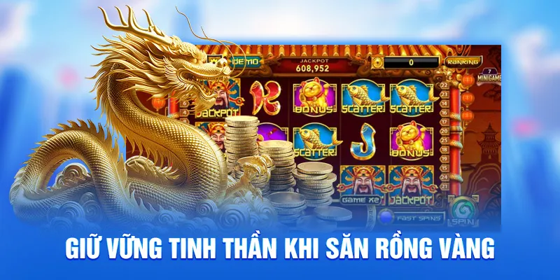 Săn Rồng Vàng 78WIN - Bí Quyết Bứt Phá Nhận Thưởng Khủng 3 Giữ vững tinh thần khi săn rồng vàng