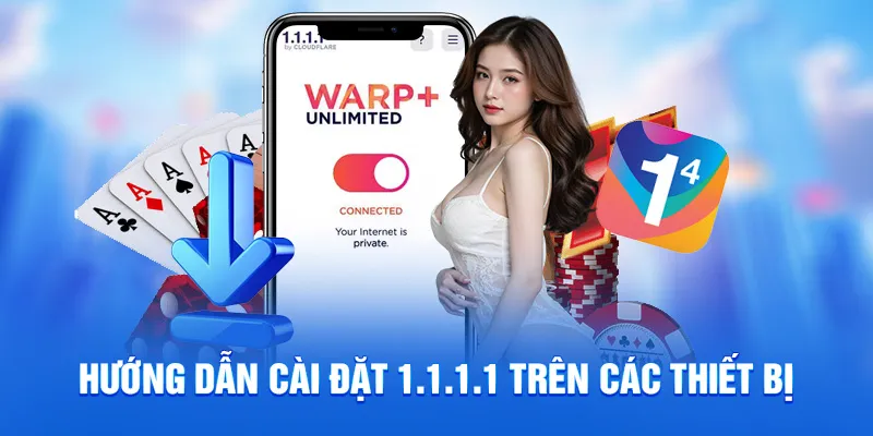 1.1.1.1 Là Gì? Công Cụ Vượt Chặn Web Hiệu Quả Tại 78WIN 3 Hướng dẫn cài đặt 1.1.1.1 trên các thiết bị