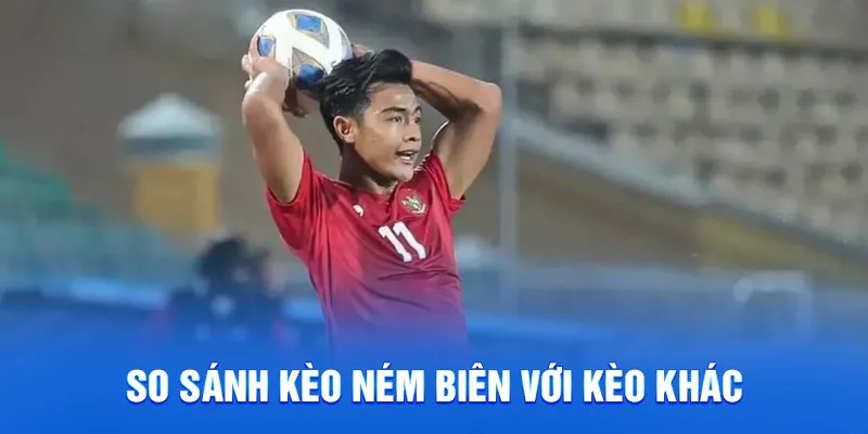 So sánh kèo ném biên với kèo khác