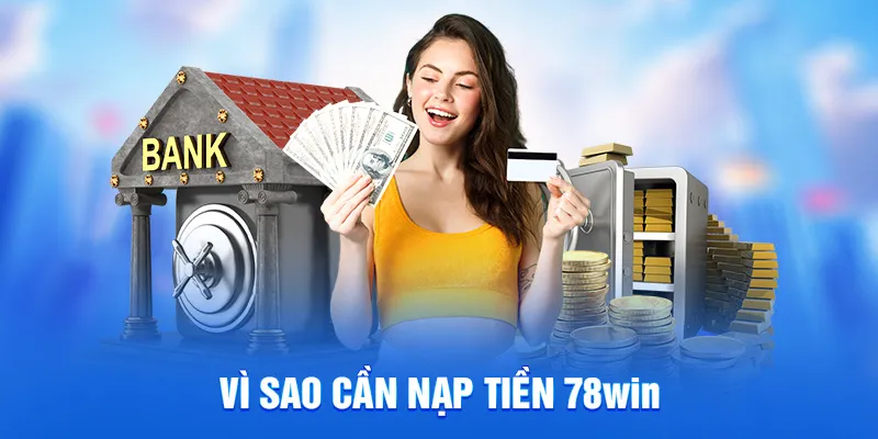 Vì sao cần nạp tiền 78win